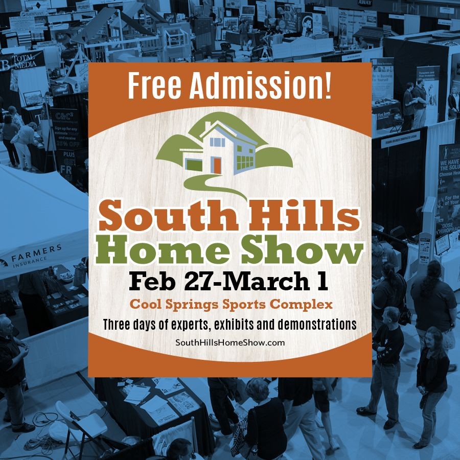 South Hills Home Show, February 27 – March 1, Cool Springs Sports Complex, Free Admission